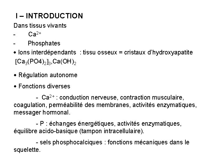 I – INTRODUCTION Dans tissus vivants Ca 2+ Phosphates Ions interdépendants : tissu osseux