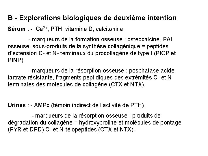 B - Explorations biologiques de deuxième intention Sérum : - Ca 2+, PTH, vitamine