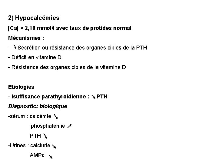 2) Hypocalcémies Ca < 2, 10 mmol/l avec taux de protides normal Mécanismes :