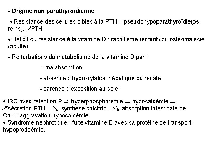 - Origine non parathyroïdienne Résistance des cellules cibles à la PTH = pseudohypoparathyroïdie(os, reins).