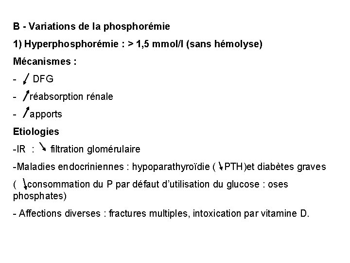 B - Variations de la phosphorémie 1) Hyperphosphorémie : > 1, 5 mmol/l (sans