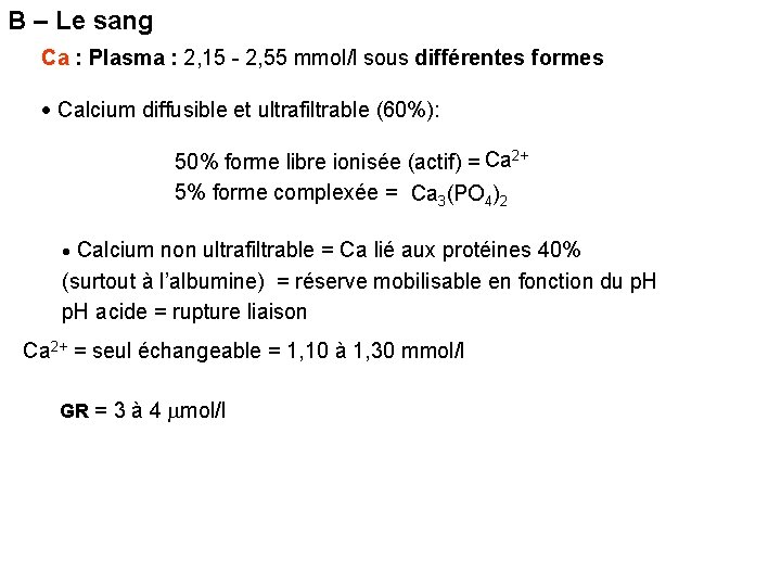 B – Le sang Ca : Plasma : 2, 15 - 2, 55 mmol/l