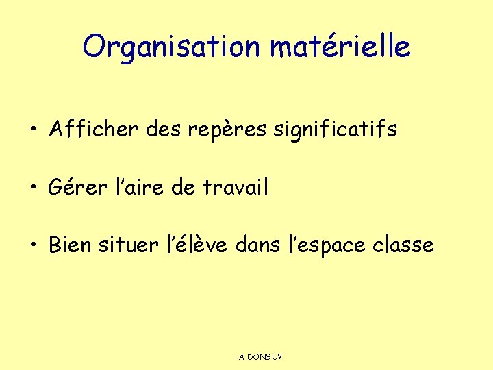 Organisation matérielle • Afficher des repères significatifs • Gérer l’aire de travail • Bien