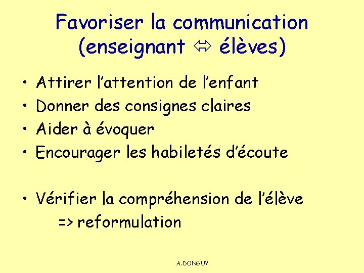 Favoriser la communication (enseignant élèves) • • Attirer l’attention de l’enfant Donner des consignes