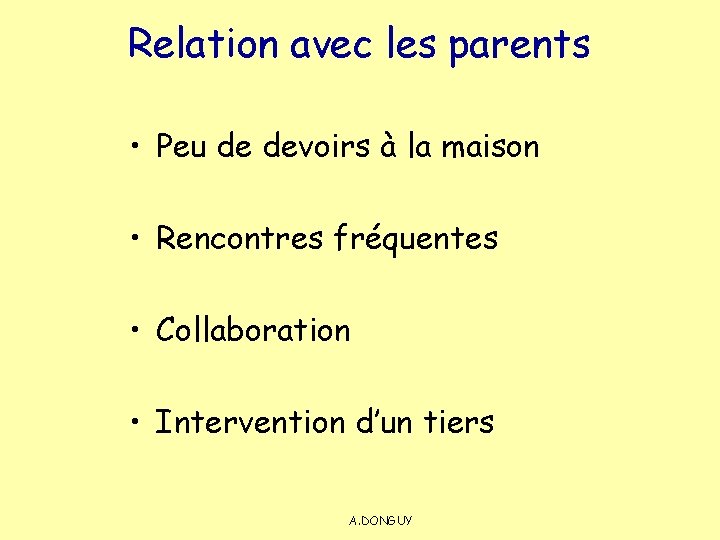 Relation avec les parents • Peu de devoirs à la maison • Rencontres fréquentes