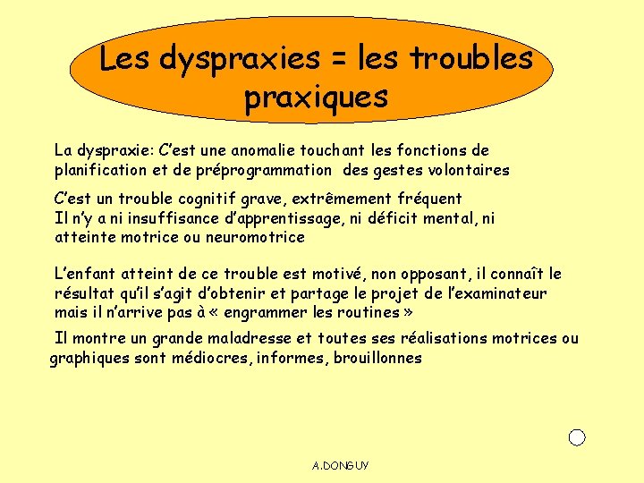 Les dyspraxies = les troubles praxiques La dyspraxie: C’est une anomalie touchant les fonctions