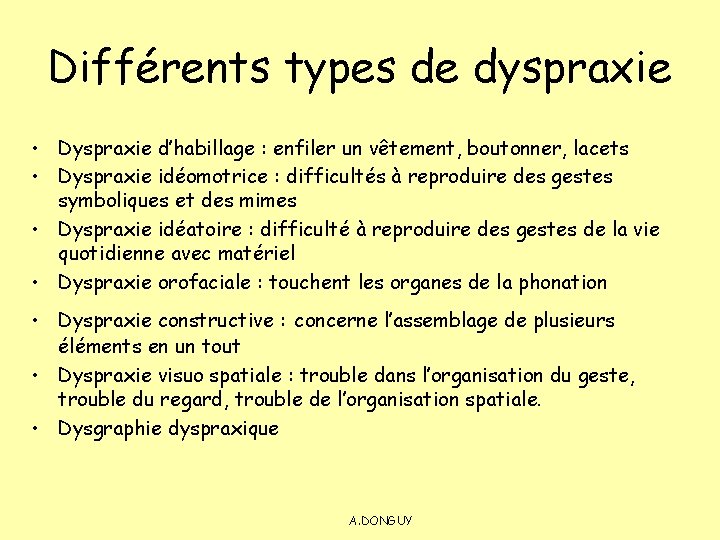 Différents types de dyspraxie • Dyspraxie d’habillage : enfiler un vêtement, boutonner, lacets •