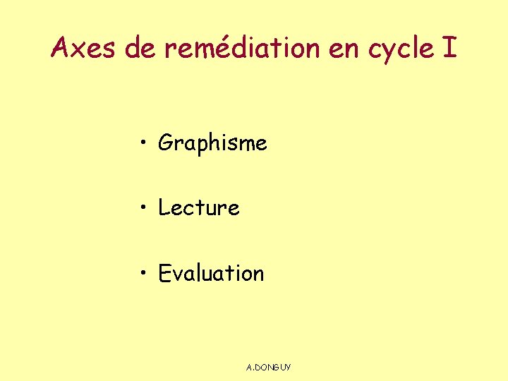 Axes de remédiation en cycle I • Graphisme • Lecture • Evaluation A. DONGUY