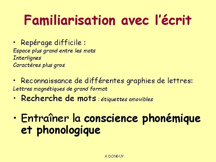 Familiarisation avec l’écrit • Repérage difficile : Espace plus grand entre les mots Interlignes