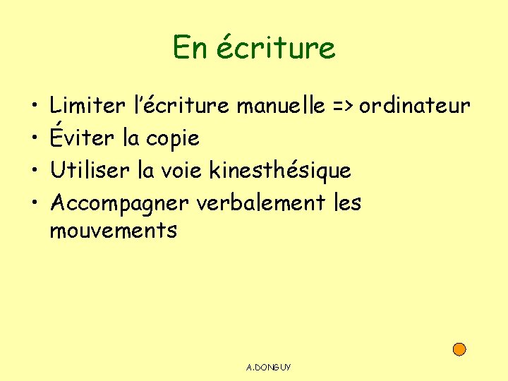 En écriture • • Limiter l’écriture manuelle => ordinateur Éviter la copie Utiliser la