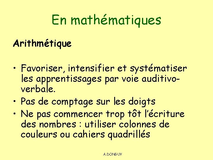 En mathématiques Arithmétique • Favoriser, intensifier et systématiser les apprentissages par voie auditivoverbale. •