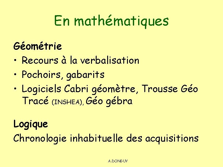 En mathématiques Géométrie • Recours à la verbalisation • Pochoirs, gabarits • Logiciels Cabri