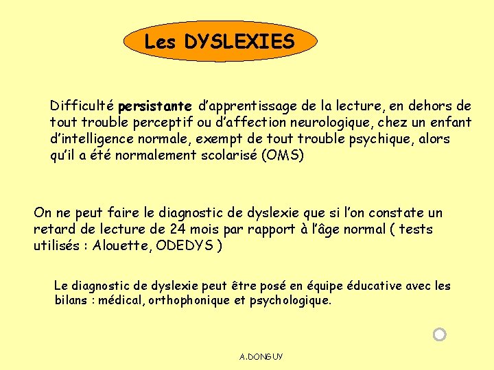 Les DYSLEXIES Difficulté persistante d’apprentissage de la lecture, en dehors de tout trouble perceptif