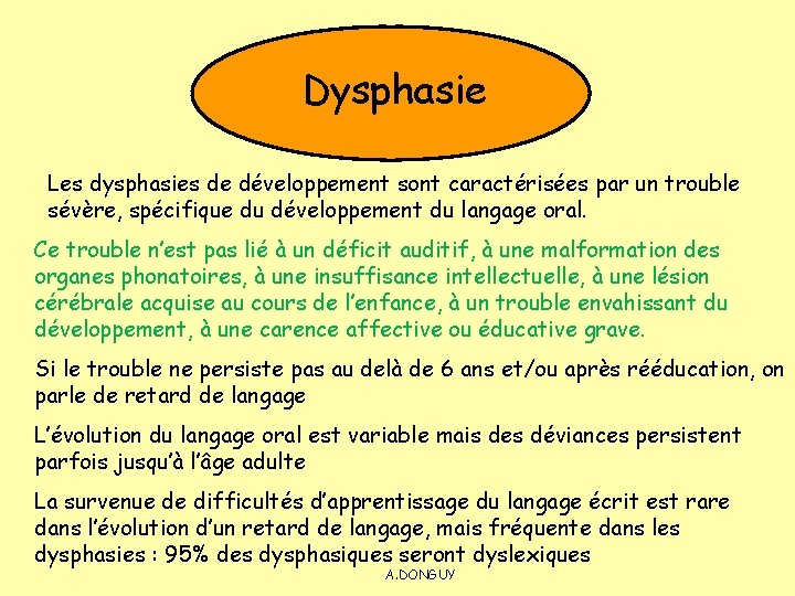 Dysphasie Les dysphasies de développement sont caractérisées par un trouble sévère, spécifique du développement