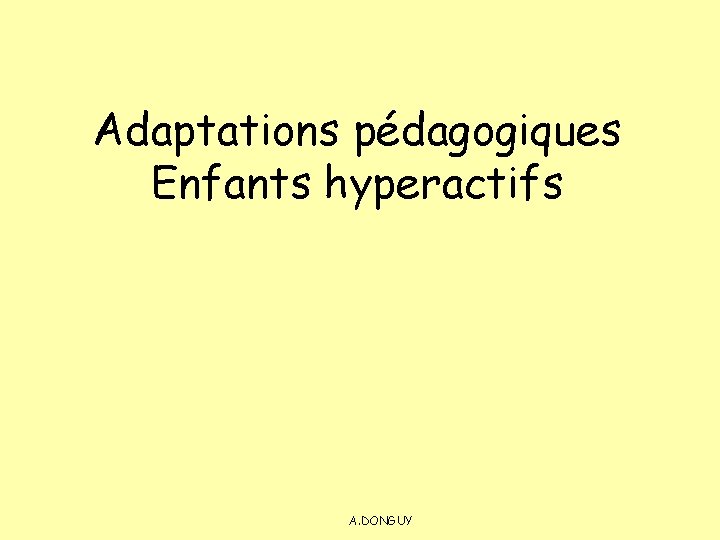 Adaptations pédagogiques Enfants hyperactifs A. DONGUY 