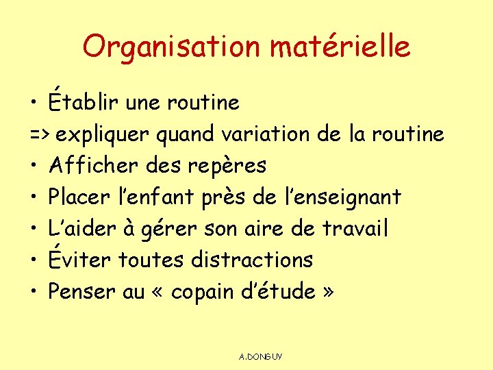 Organisation matérielle • Établir une routine => expliquer quand variation de la routine •