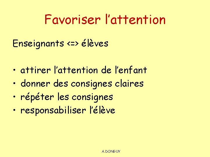 Favoriser l’attention Enseignants <=> élèves • • attirer l’attention de l’enfant donner des consignes