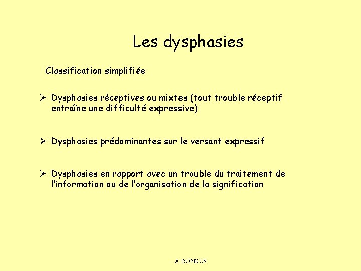 Les dysphasies Classification simplifiée Ø Dysphasies réceptives ou mixtes (tout trouble réceptif entraîne une