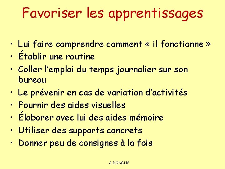 Favoriser les apprentissages • Lui faire comprendre comment « il fonctionne » • Établir