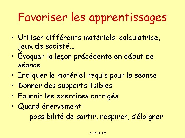 Favoriser les apprentissages • Utiliser différents matériels: calculatrice, jeux de société… • Évoquer la