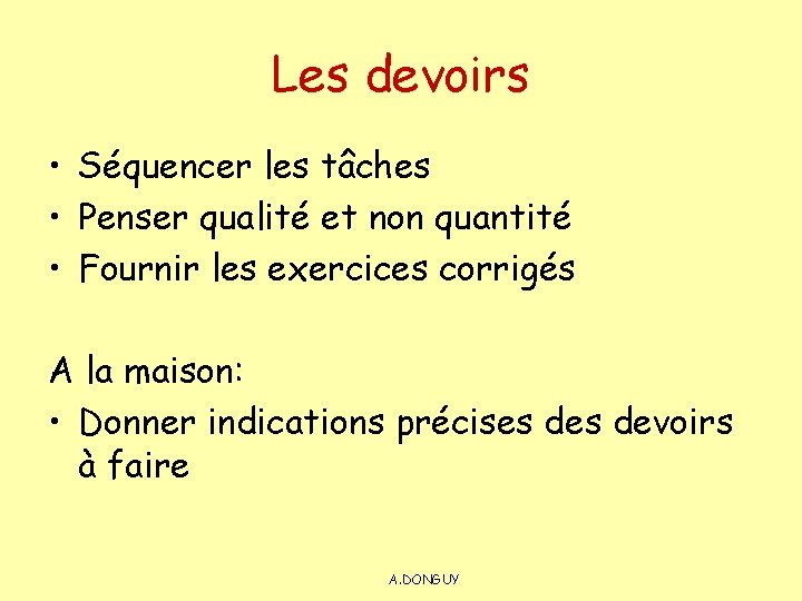 Les devoirs • Séquencer les tâches • Penser qualité et non quantité • Fournir