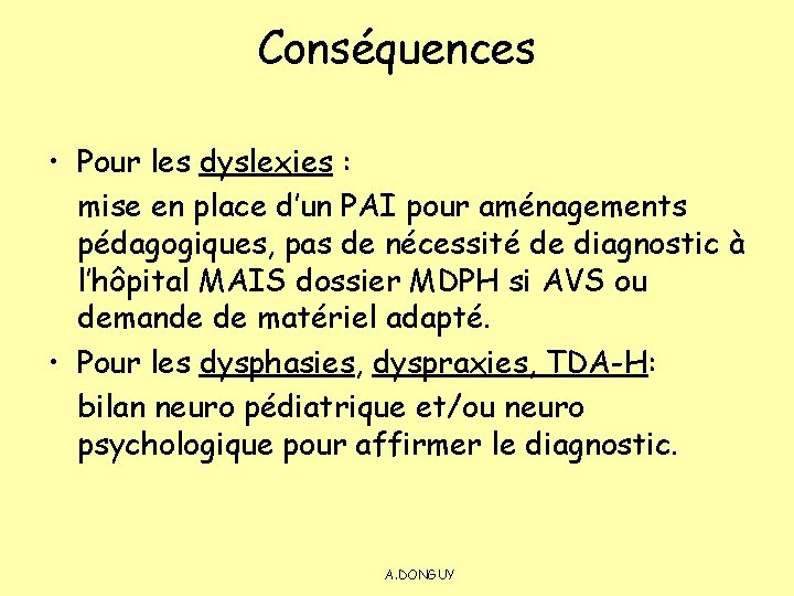 Conséquences • Pour les dyslexies : mise en place d’un PAI pour aménagements pédagogiques,