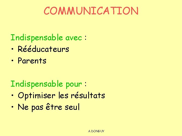COMMUNICATION Indispensable avec : • Rééducateurs • Parents Indispensable pour : • Optimiser les