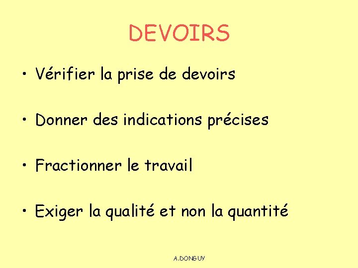 DEVOIRS • Vérifier la prise de devoirs • Donner des indications précises • Fractionner