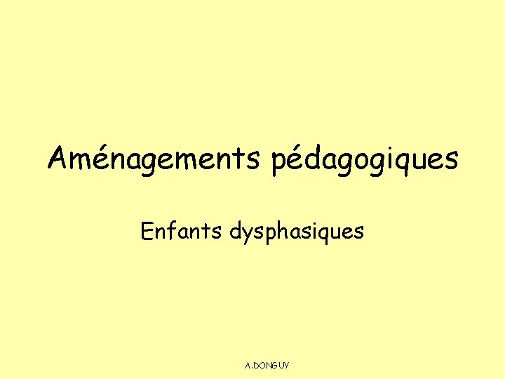 Aménagements pédagogiques Enfants dysphasiques A. DONGUY 