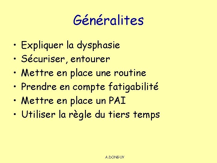 Généralites • • • Expliquer la dysphasie Sécuriser, entourer Mettre en place une routine