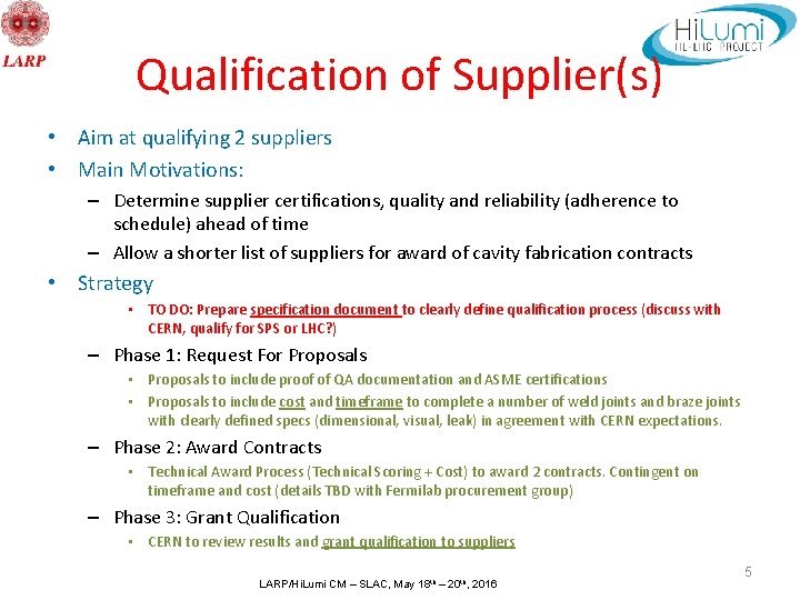 Qualification of Supplier(s) • Aim at qualifying 2 suppliers • Main Motivations: – Determine