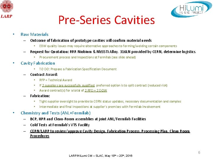 Pre-Series Cavities • Raw Materials – Outcome of fabrication of prototype cavities will confirm