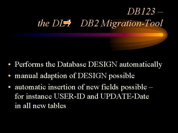 the DL/I DB 123 – DB 2 Migration-Tool • Performs the Database DESIGN automatically