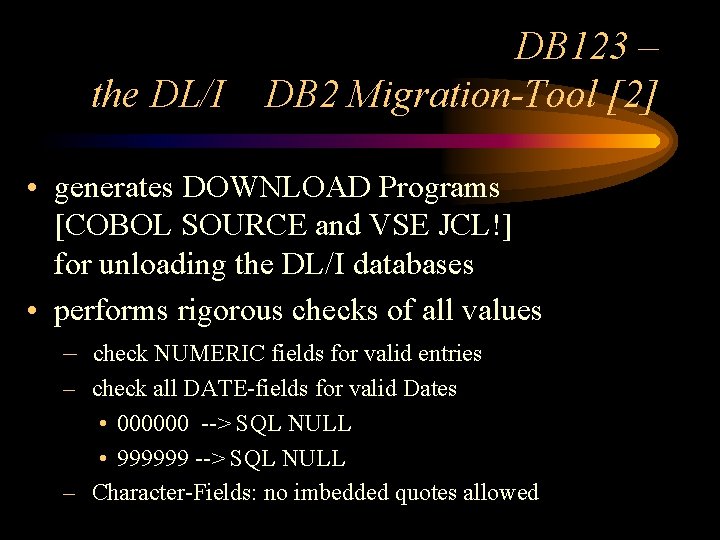 the DL/I DB 123 – DB 2 Migration-Tool [2] • generates DOWNLOAD Programs [COBOL