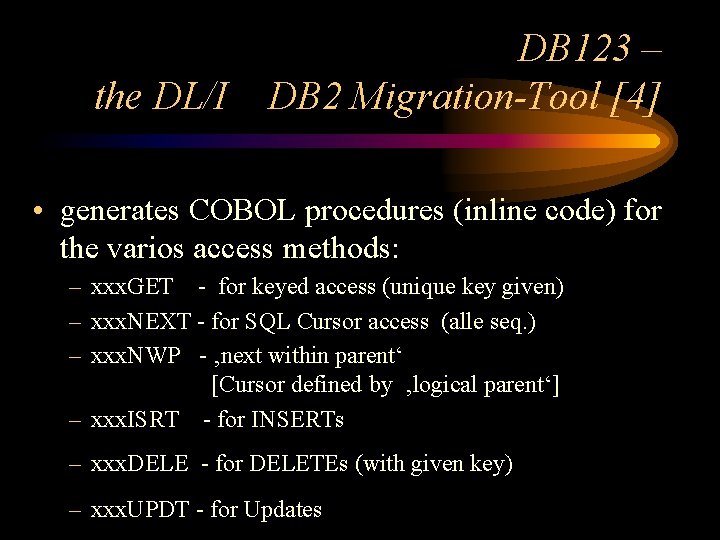 the DL/I DB 123 – DB 2 Migration-Tool [4] • generates COBOL procedures (inline