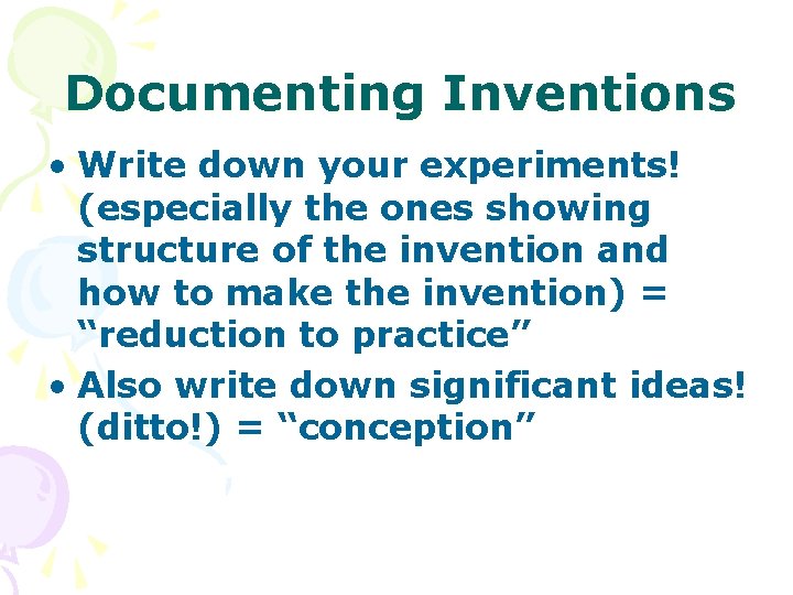 Documenting Inventions • Write down your experiments! (especially the ones showing structure of the