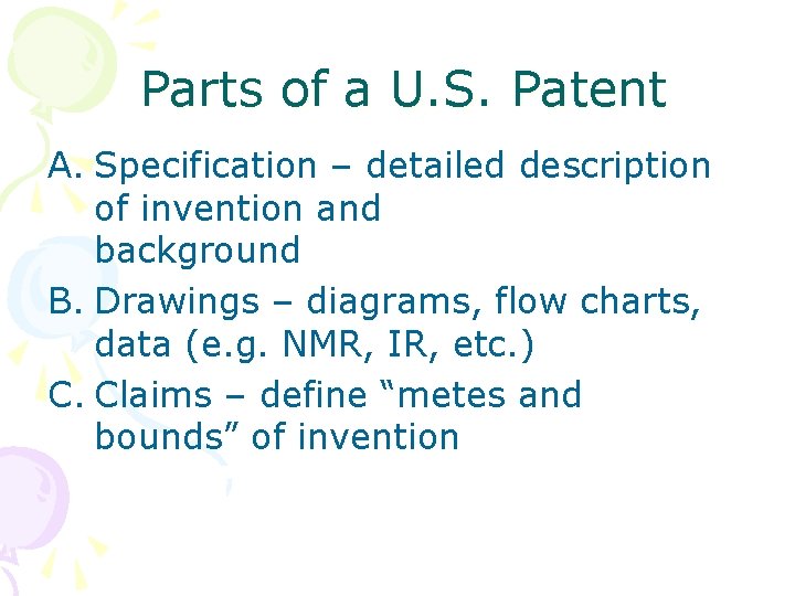 Parts of a U. S. Patent A. Specification – detailed description of invention and