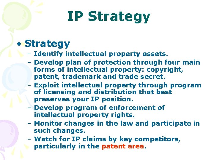 IP Strategy • Strategy – Identify intellectual property assets. – Develop plan of protection