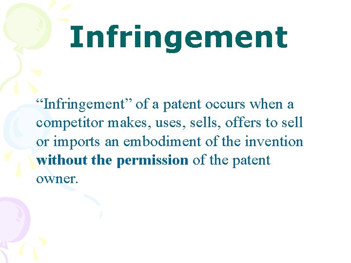 Infringement “Infringement” of a patent occurs when a competitor makes, uses, sells, offers to