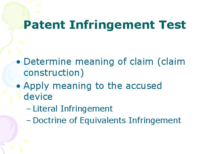 Patent Infringement Test • Determine meaning of claim (claim construction) • Apply meaning to