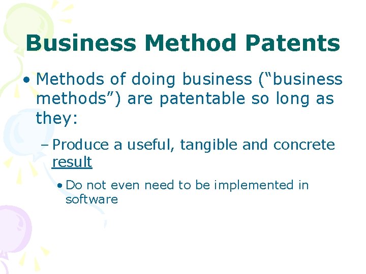 Business Method Patents • Methods of doing business (“business methods”) are patentable so long