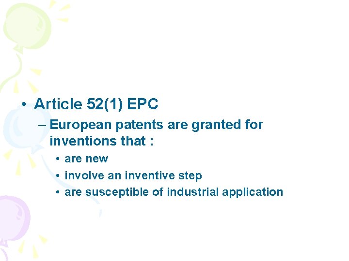 • Article 52(1) EPC – European patents are granted for inventions that :