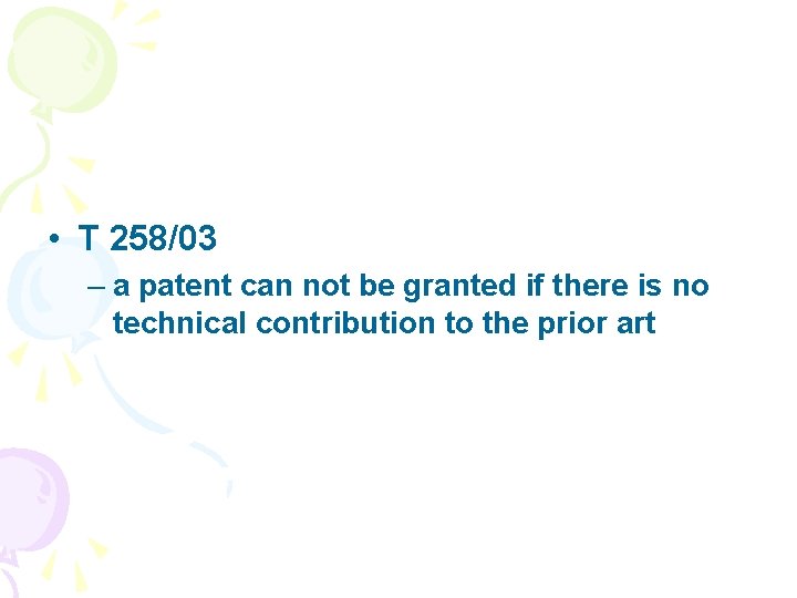  • T 258/03 – a patent can not be granted if there is