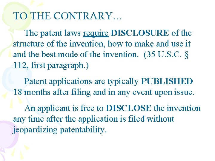 TO THE CONTRARY… The patent laws require DISCLOSURE of the structure of the invention,