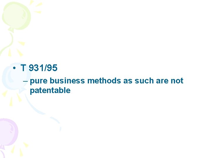 • T 931/95 – pure business methods as such are not patentable 