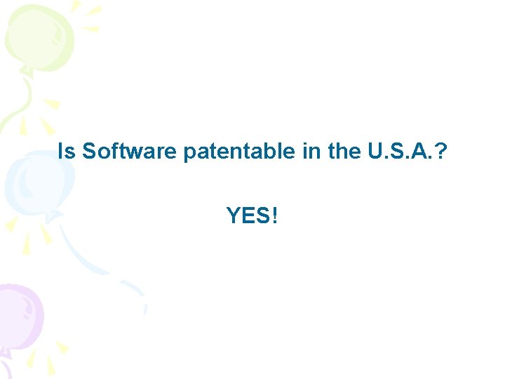 Is Software patentable in the U. S. A. ? YES! 