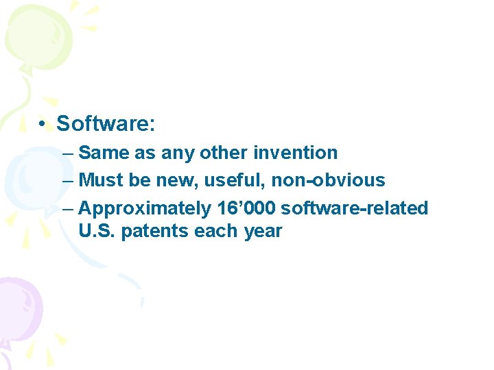  • Software: – Same as any other invention – Must be new, useful,