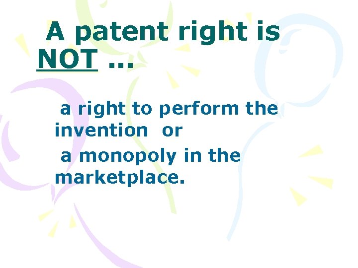 A patent right is NOT. . . a right to perform the invention or