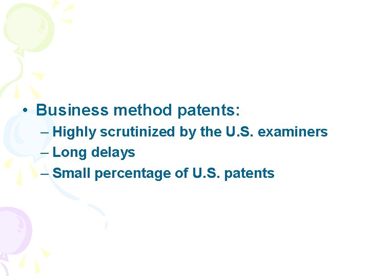  • Business method patents: – Highly scrutinized by the U. S. examiners –