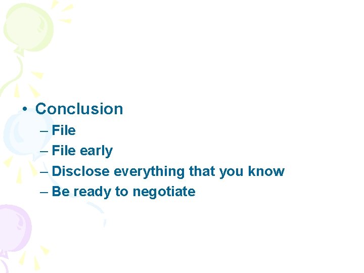  • Conclusion – File early – Disclose everything that you know – Be